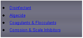 Text Box: DisinfectantAlgecideCoagulants & FlocculantsCorrosion & Scale Inhibitors